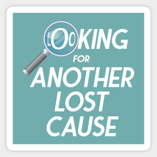 Looking for another lost cause Magnet